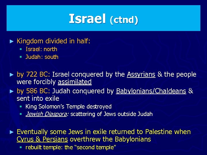Israel (ctnd) ► Kingdom divided in half: § Israel: north § Judah: south by