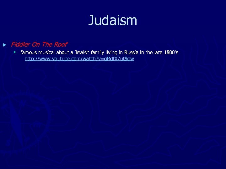 Judaism ► Fiddler On The Roof § famous musical about a Jewish family living