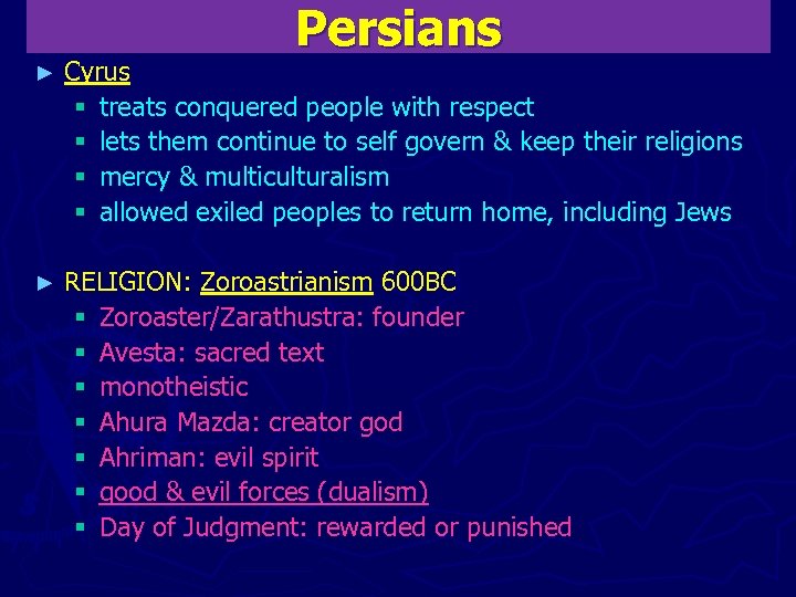 Persians ► Cyrus § treats conquered people with respect § lets them continue to