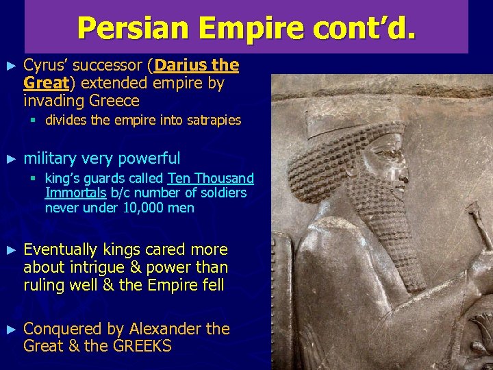 Persian Empire cont’d. ► Cyrus’ successor (Darius the Great) extended empire by invading Greece