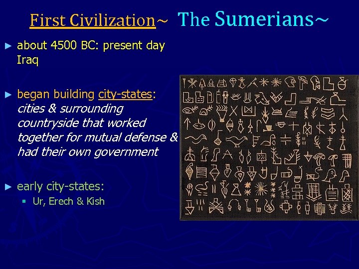 First Civilization~ The Sumerians~ ► about 4500 BC: present day Iraq ► began building