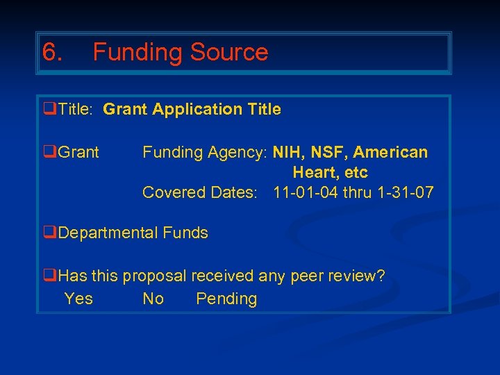 6. Funding Source q. Title: Grant Application Title q. Grant Funding Agency: NIH, NSF,