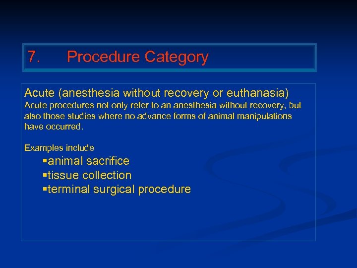 7. Procedure Category Acute (anesthesia without recovery or euthanasia) Acute procedures not only refer