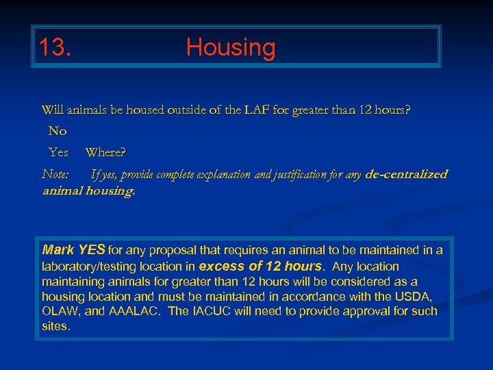 13. Housing Will animals be housed outside of the LAF for greater than 12