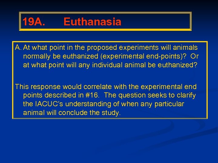 19 A. Euthanasia A. At what point in the proposed experiments will animals normally