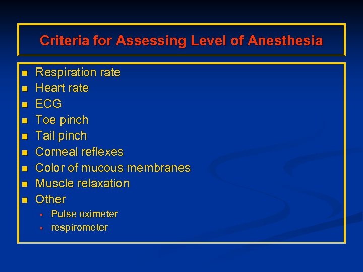 Criteria for Assessing Level of Anesthesia n n n n n Respiration rate Heart