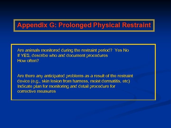 Appendix G: Prolonged Physical Restraint Are animals monitored during the restraint period? Yes No