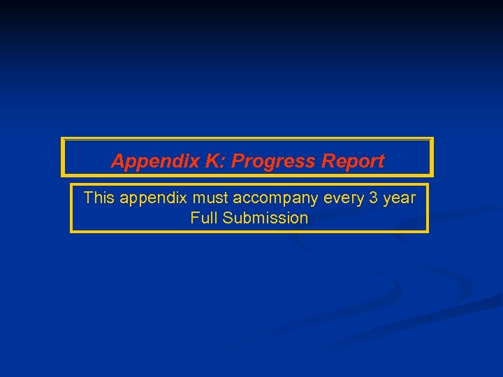 Appendix K: Progress Report This appendix must accompany every 3 year Full Submission 