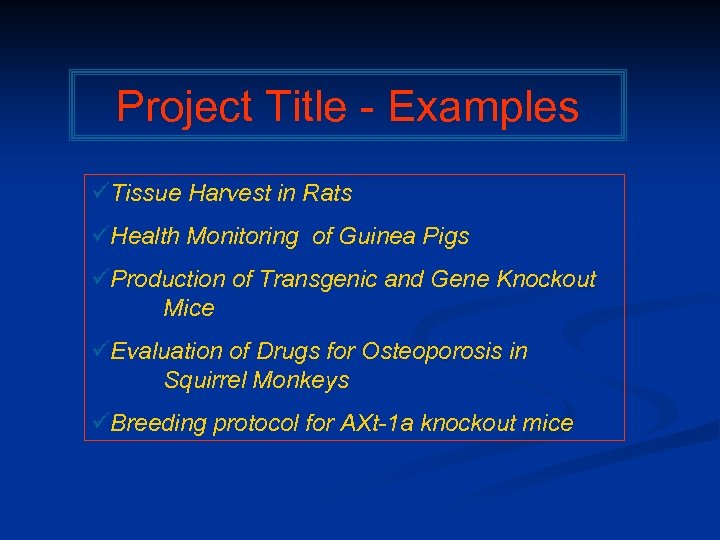 Project Title - Examples üTissue Harvest in Rats üHealth Monitoring of Guinea Pigs üProduction