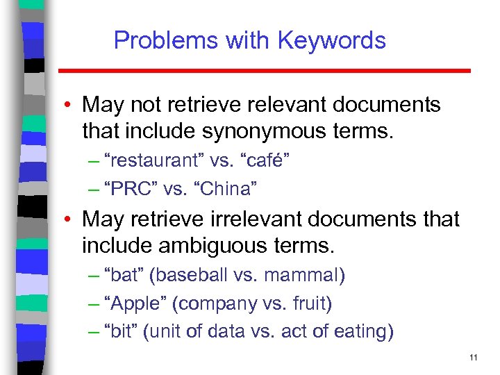 Problems with Keywords • May not retrieve relevant documents that include synonymous terms. –