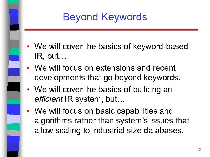 Beyond Keywords • We will cover the basics of keyword-based IR, but… • We