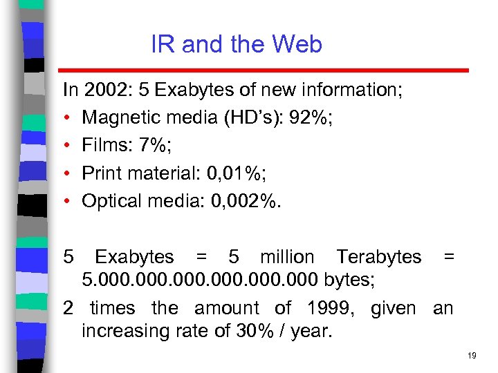 IR and the Web In 2002: 5 Exabytes of new information; • Magnetic media