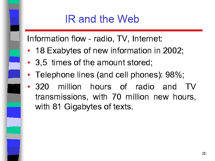 IR and the Web Information flow - radio, TV, Internet: • 18 Exabytes of