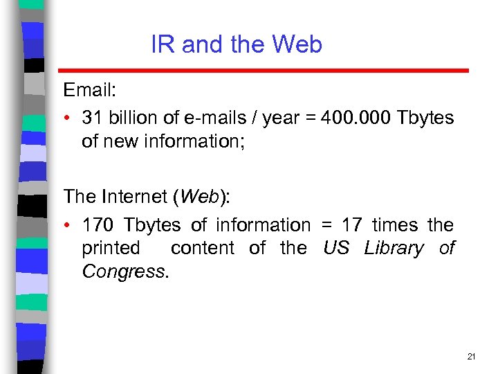 IR and the Web Email: • 31 billion of e-mails / year = 400.