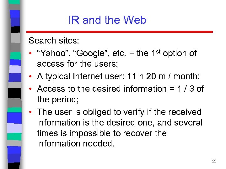 IR and the Web Search sites: • “Yahoo”, “Google”, etc. = the 1 st