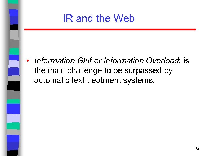 IR and the Web • Information Glut or Information Overload: is the main challenge