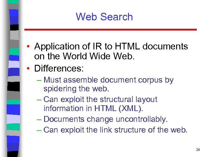 Web Search • Application of IR to HTML documents on the World Wide Web.
