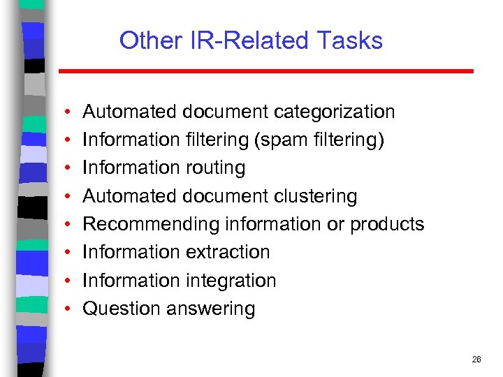 Other IR-Related Tasks • • Automated document categorization Information filtering (spam filtering) Information routing