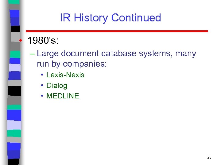 IR History Continued • 1980’s: – Large document database systems, many run by companies: