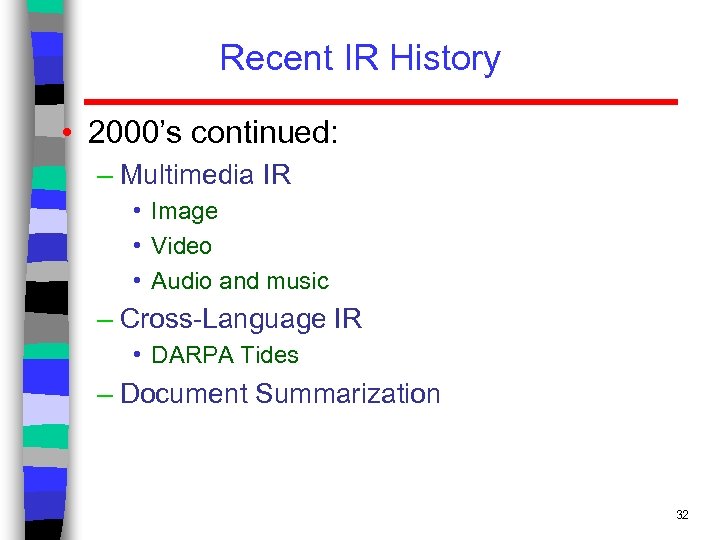 Recent IR History • 2000’s continued: – Multimedia IR • Image • Video •