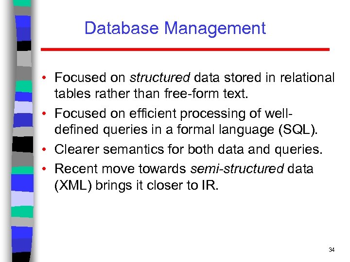 Database Management • Focused on structured data stored in relational tables rather than free-form