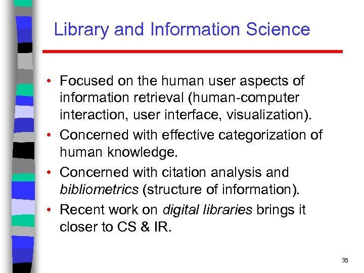 Library and Information Science • Focused on the human user aspects of information retrieval