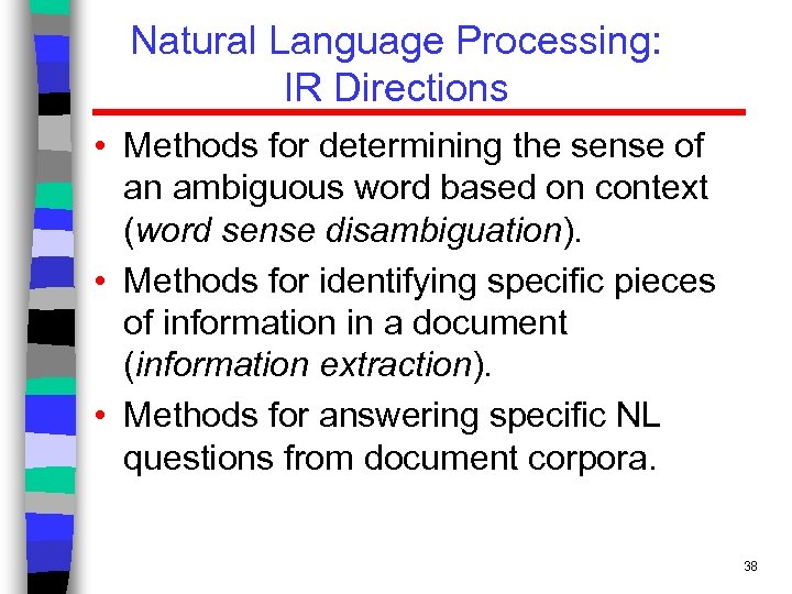Natural Language Processing: IR Directions • Methods for determining the sense of an ambiguous