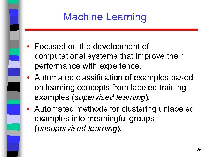 Machine Learning • Focused on the development of computational systems that improve their performance