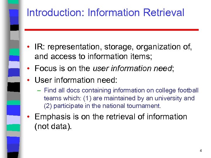 Introduction: Information Retrieval • IR: representation, storage, organization of, and access to information items;
