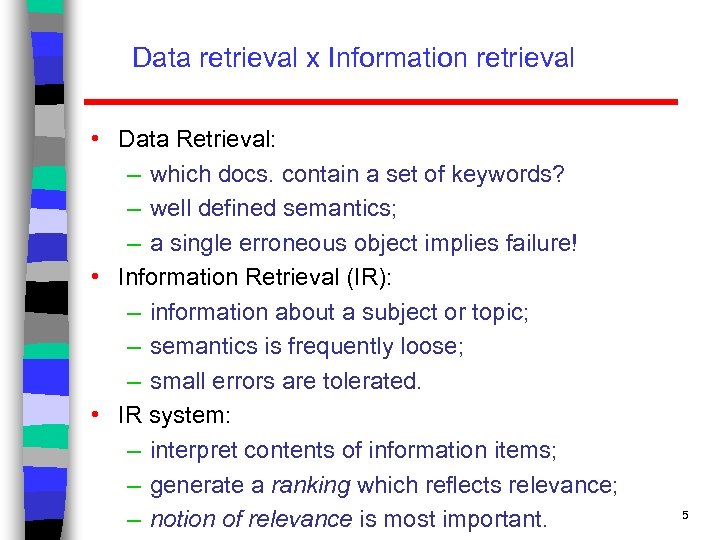 Data retrieval x Information retrieval • Data Retrieval: – which docs. contain a set