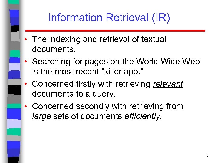 Information Retrieval (IR) • The indexing and retrieval of textual documents. • Searching for