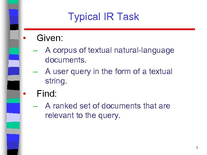 Typical IR Task • Given: – A corpus of textual natural-language documents. – A
