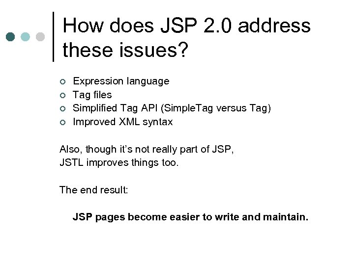 How does JSP 2. 0 address these issues? ¢ ¢ Expression language Tag files