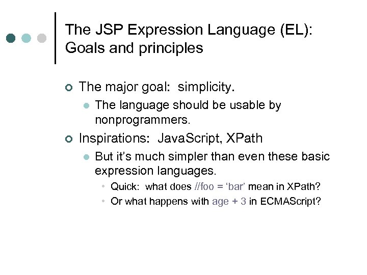 The JSP Expression Language (EL): Goals and principles ¢ The major goal: simplicity. l