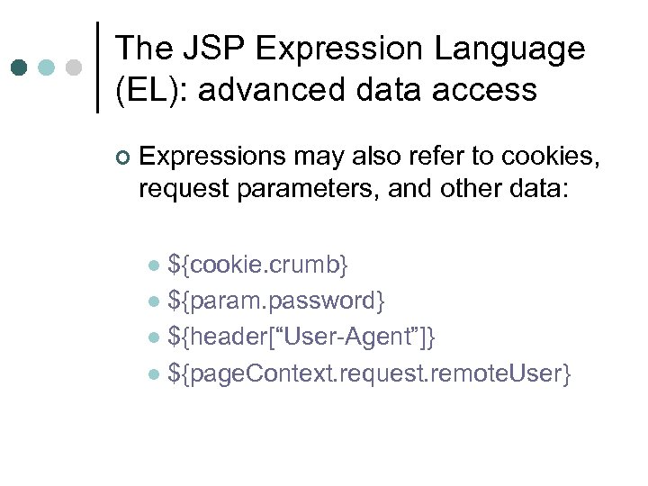 The JSP Expression Language (EL): advanced data access ¢ Expressions may also refer to