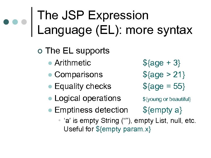 The JSP Expression Language (EL): more syntax ¢ The EL supports Arithmetic l Comparisons