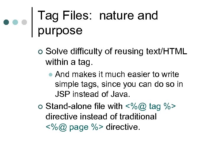 Tag Files: nature and purpose ¢ Solve difficulty of reusing text/HTML within a tag.