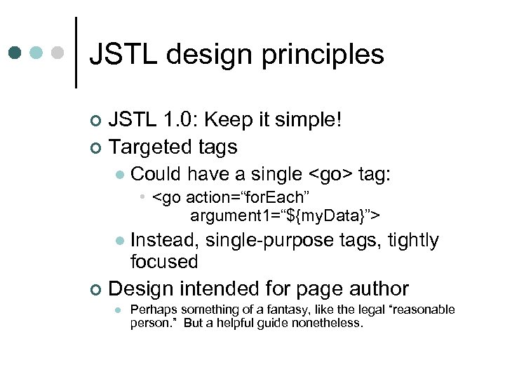 JSTL design principles JSTL 1. 0: Keep it simple! ¢ Targeted tags ¢ l