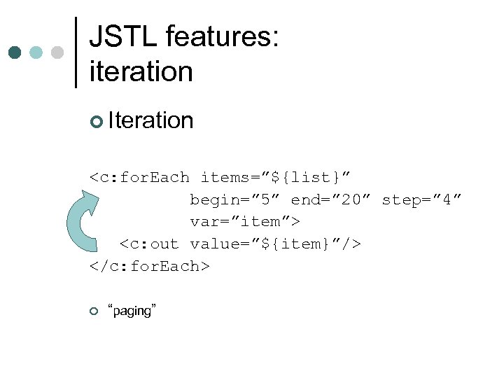 JSTL features: iteration ¢ Iteration <c: for. Each items=”${list}” begin=” 5” end=” 20” step=”