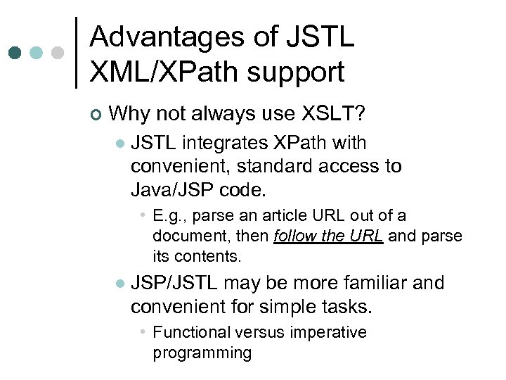 Advantages of JSTL XML/XPath support ¢ Why not always use XSLT? l JSTL integrates
