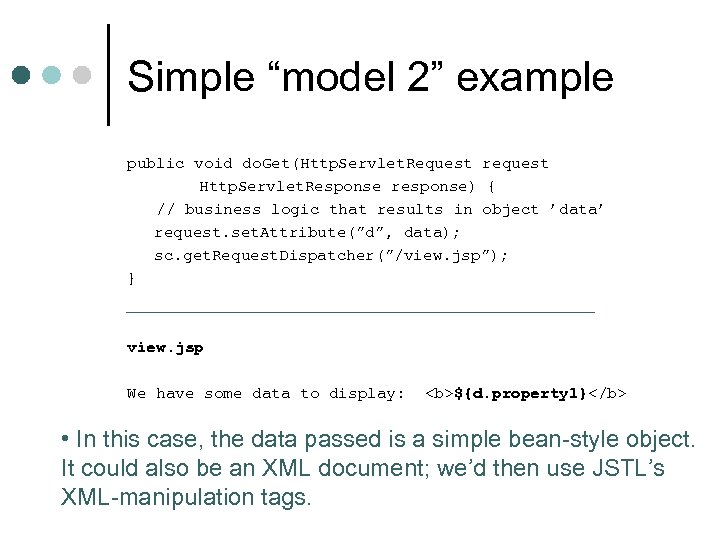 Simple “model 2” example public void do. Get(Http. Servlet. Request request Http. Servlet. Response