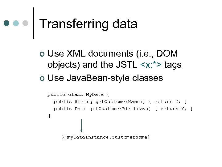 Transferring data Use XML documents (i. e. , DOM objects) and the JSTL <x: