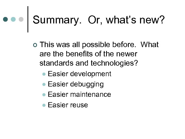 Summary. Or, what’s new? ¢ This was all possible before. What are the benefits