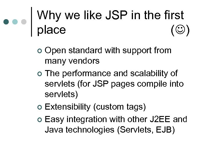 Why we like JSP in the first place ( ) Open standard with support