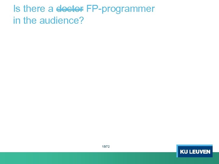 Is there a doctor FP-programmer in the audience? 15/72 