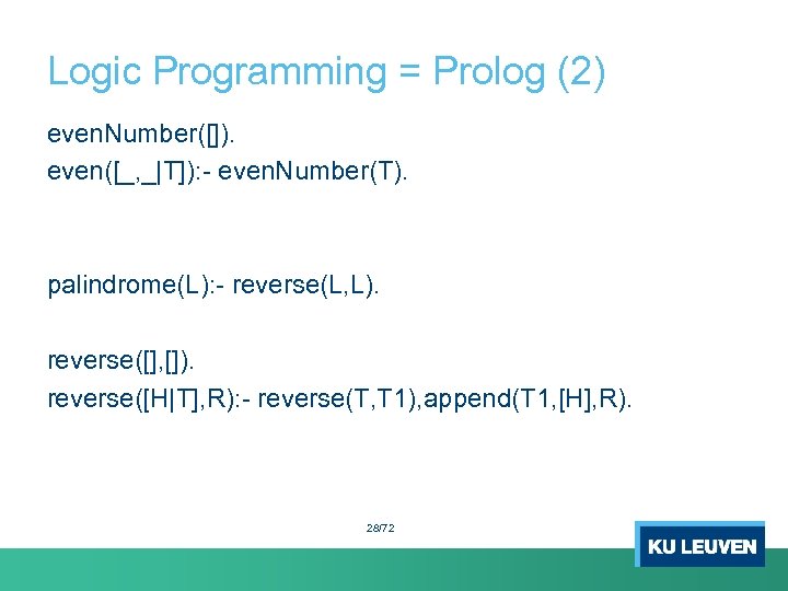 Logic Programming = Prolog (2) even. Number([]). even([_, _|T]): - even. Number(T). palindrome(L): -