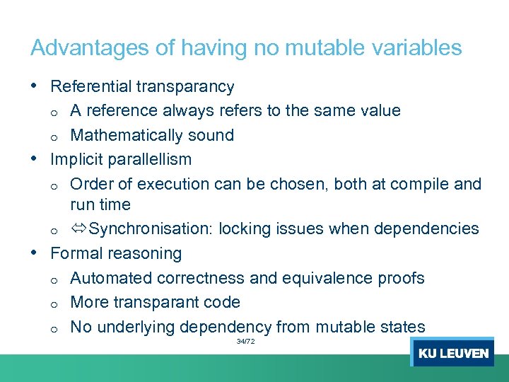 Advantages of having no mutable variables • Referential transparancy A reference always refers to