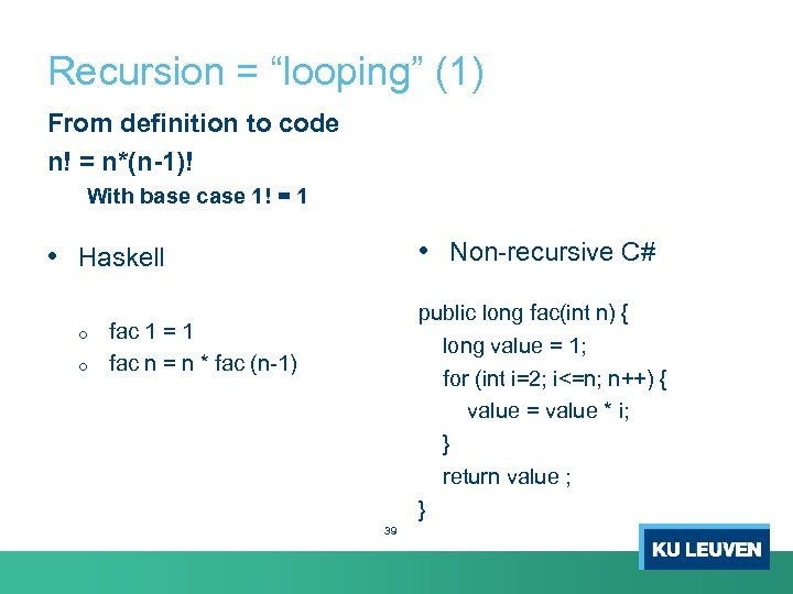 Recursion = “looping” (1) From definition to code n! = n*(n-1)! With base case