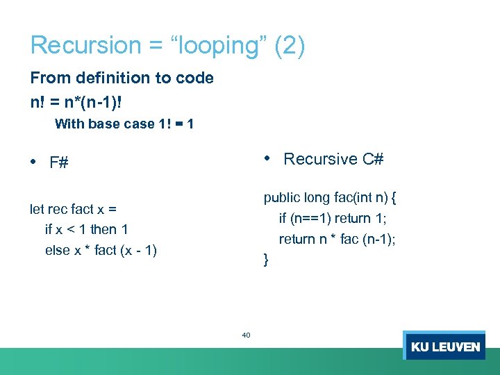 Recursion = “looping” (2) From definition to code n! = n*(n-1)! With base case