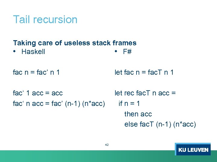 Tail recursion Taking care of useless stack frames • Haskell • F# fac n